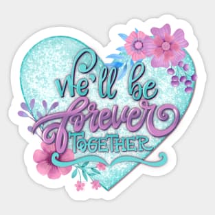 We'll be forever together Sticker